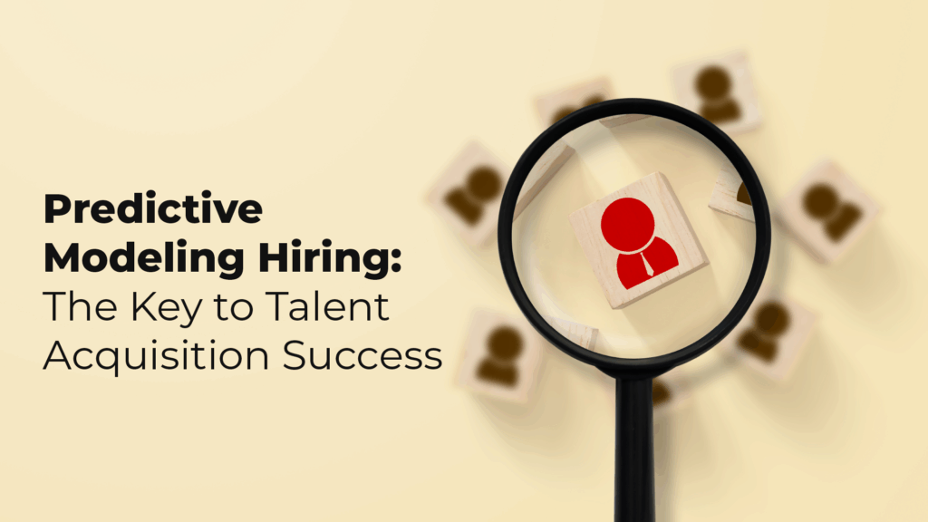 Predictive Modeling Hiring: The Key to Talent Acquisition Success