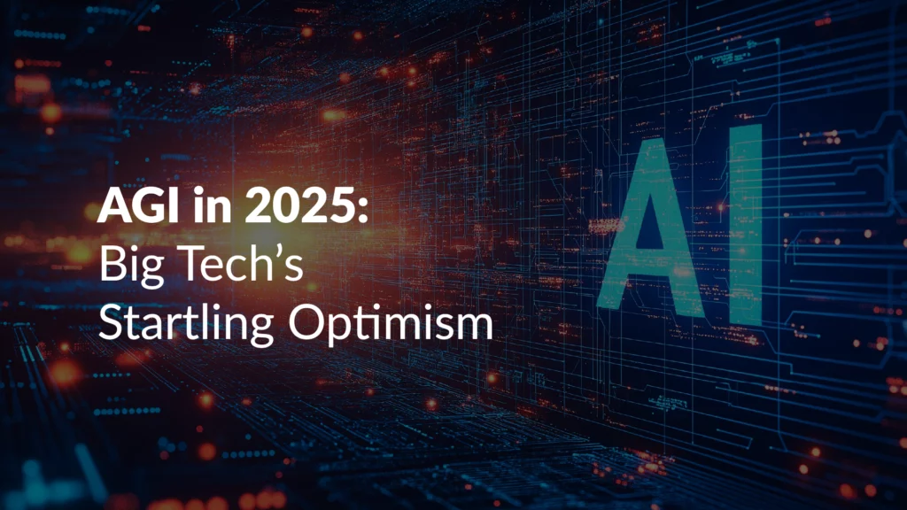 AI in 2025: Big Tech predicts AGI soon