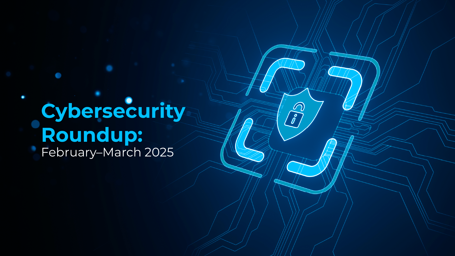 Cybersecurity updates: threats, AI attacks, defense trends