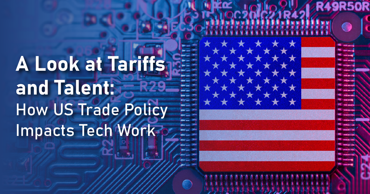 A Look at Tariffs and Talent: How US Trade Policy Impacts Tech Work