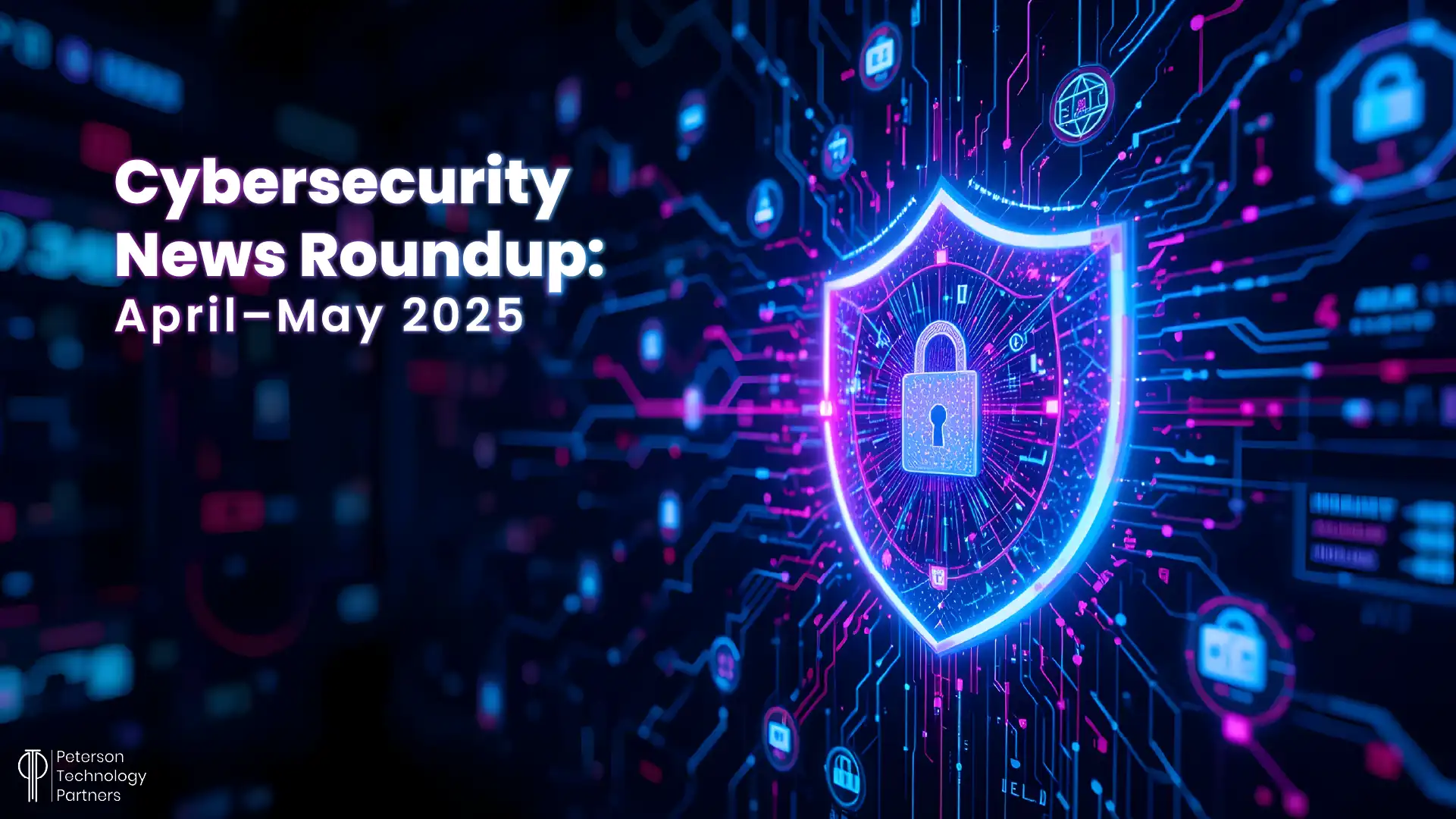 Cybersecurity News April–May 2025